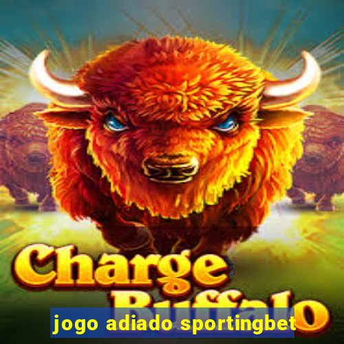 jogo adiado sportingbet